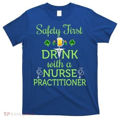 Safety First With A Nurse Practitioner Nursing Pun Gift T-Shirt