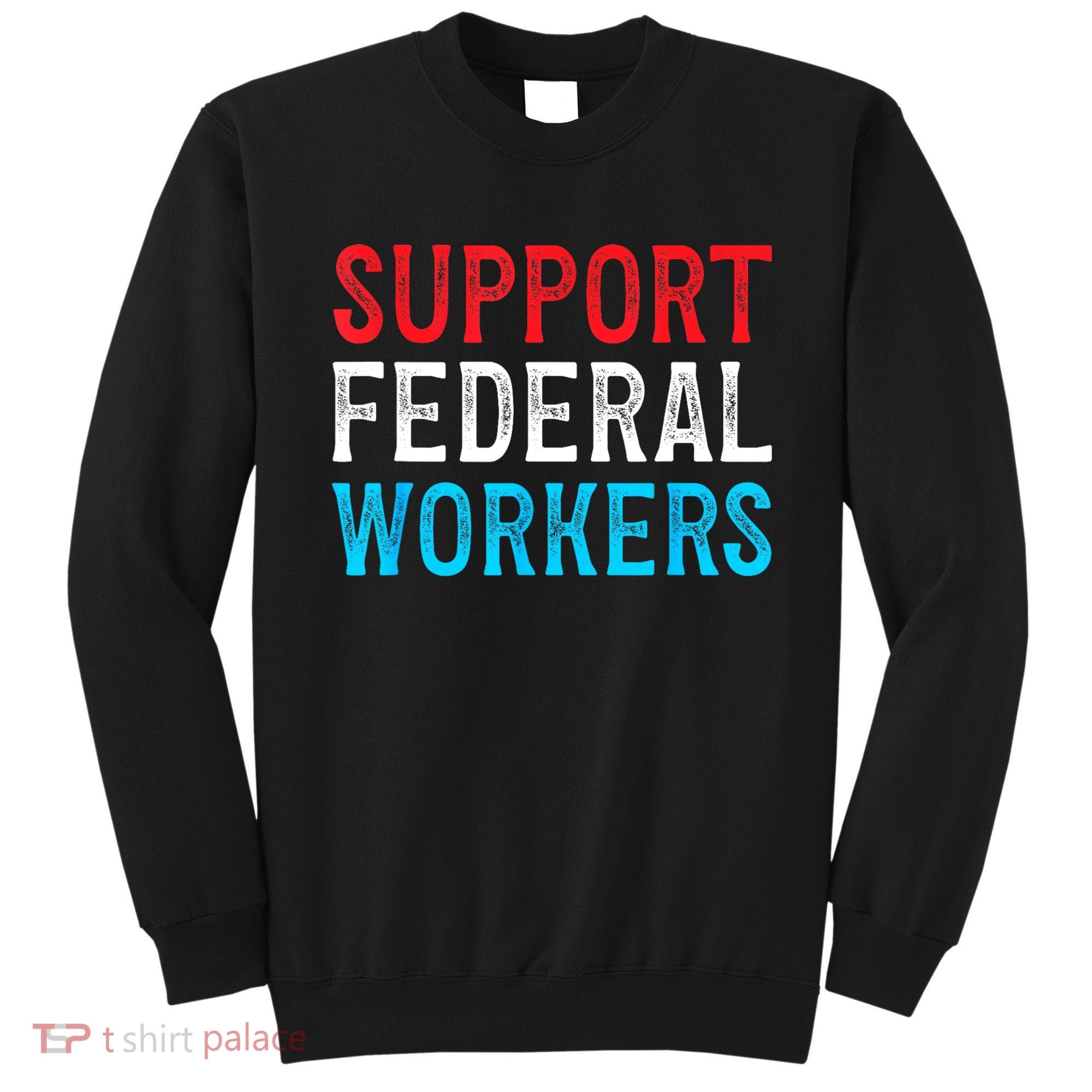 Support Federal Workers Protect Defend Employees Jobs Sweatshirt