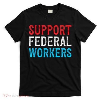 Support Federal Workers Protect Defend Employees Jobs T-Shirt