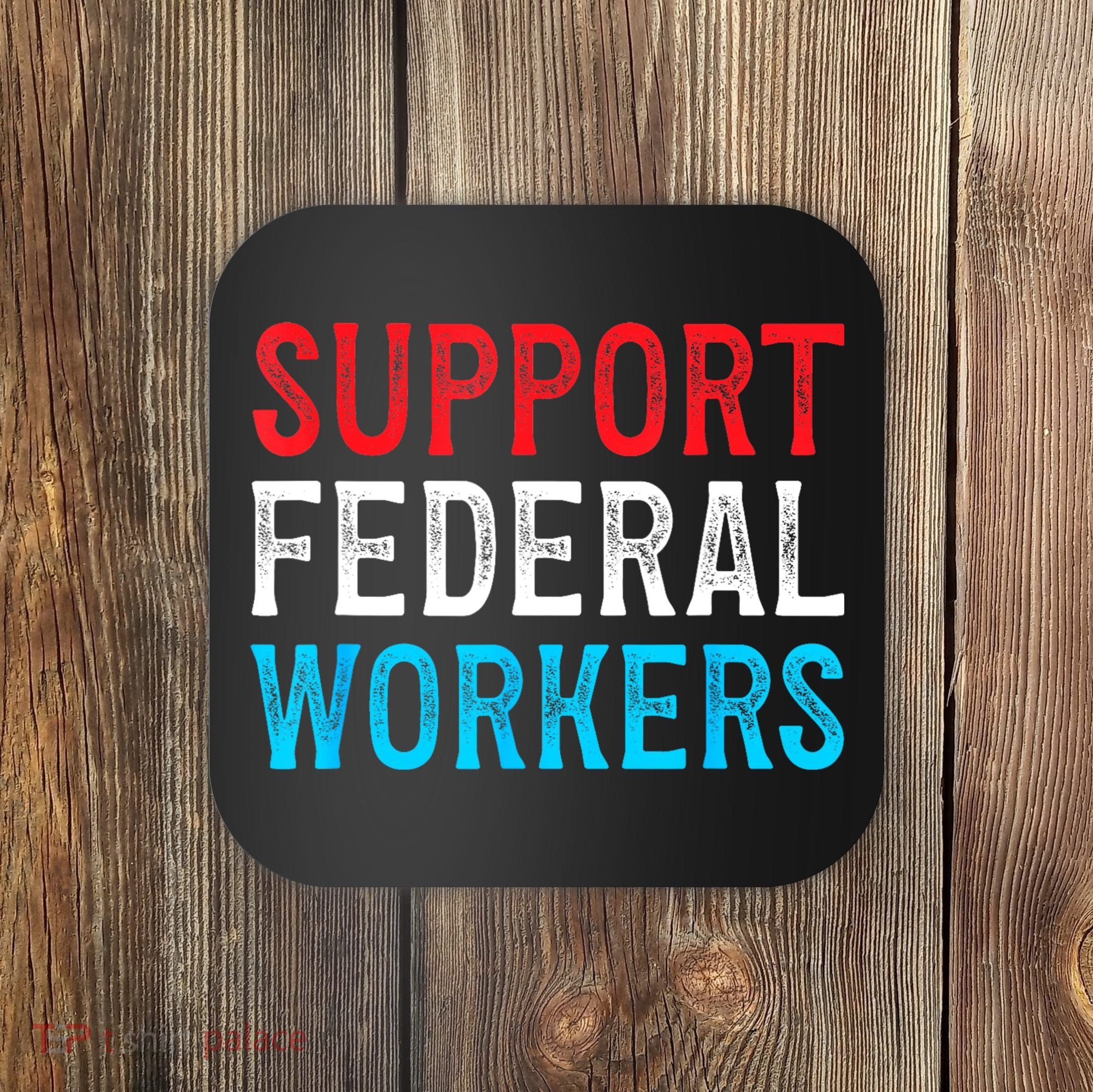Support Federal Workers Protect Defend Employees Jobs Coaster