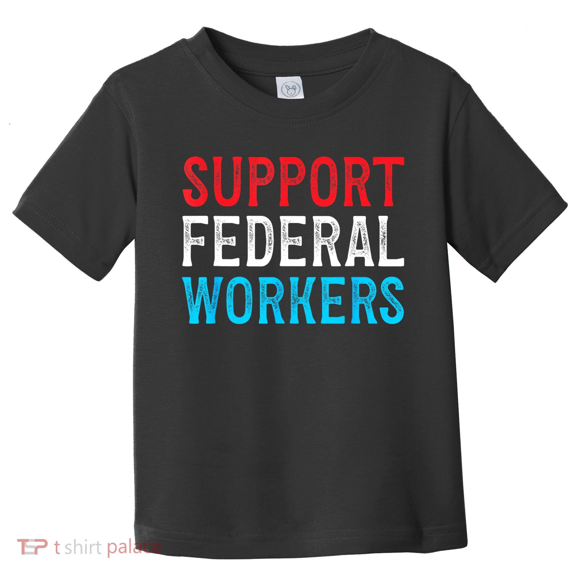 Support Federal Workers Protect Defend Employees Jobs Toddler T-Shirt