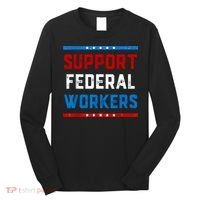 Support Federal Workers Protect Defend Employees Jobs Long Sleeve Shirt thumb 0