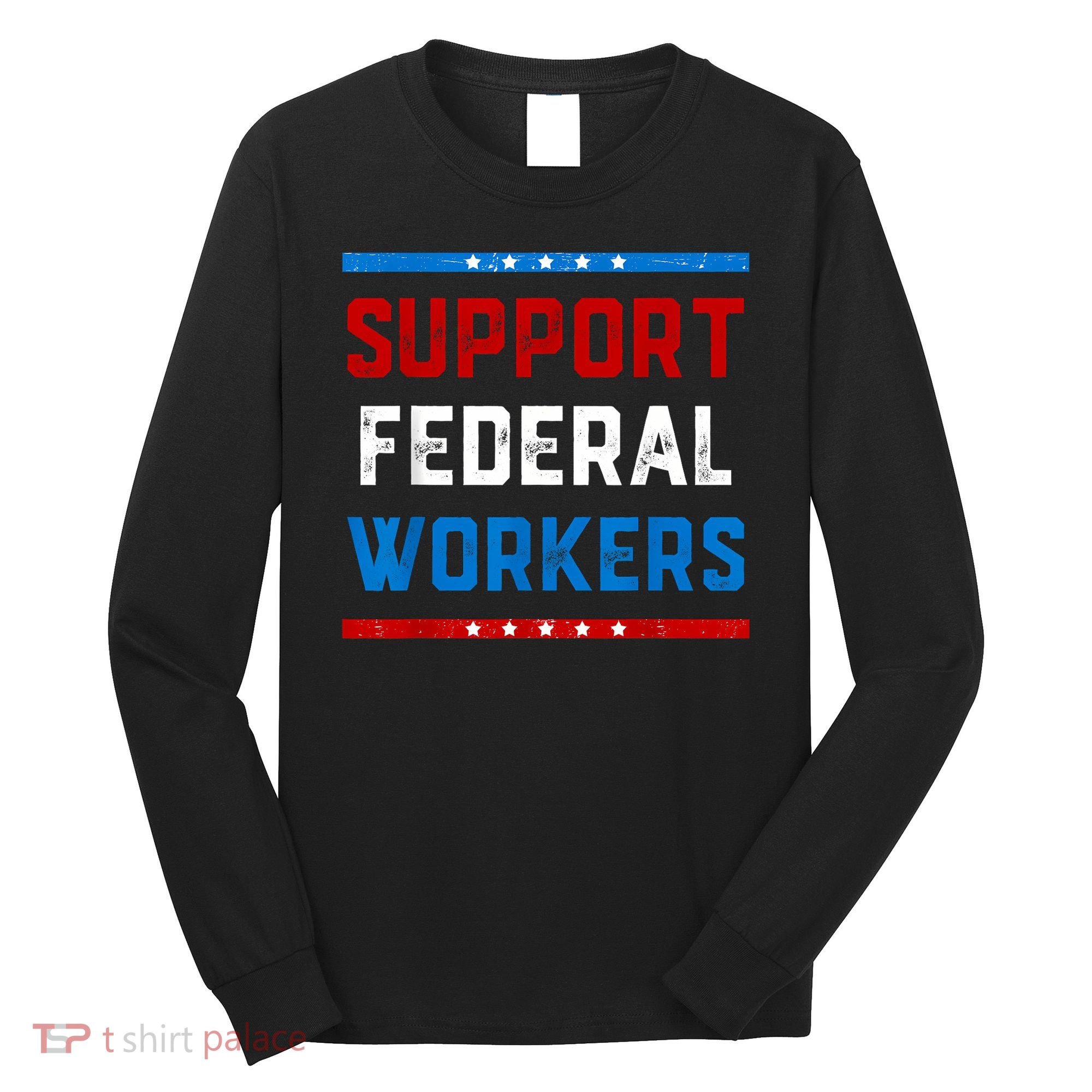 Support Federal Workers Protect Defend Employees Jobs Long Sleeve Shirt