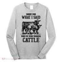 Sorry For What I Said When We Were Working Cattle Farmer Farm Cows Long Sleeve Shirt thumb 0