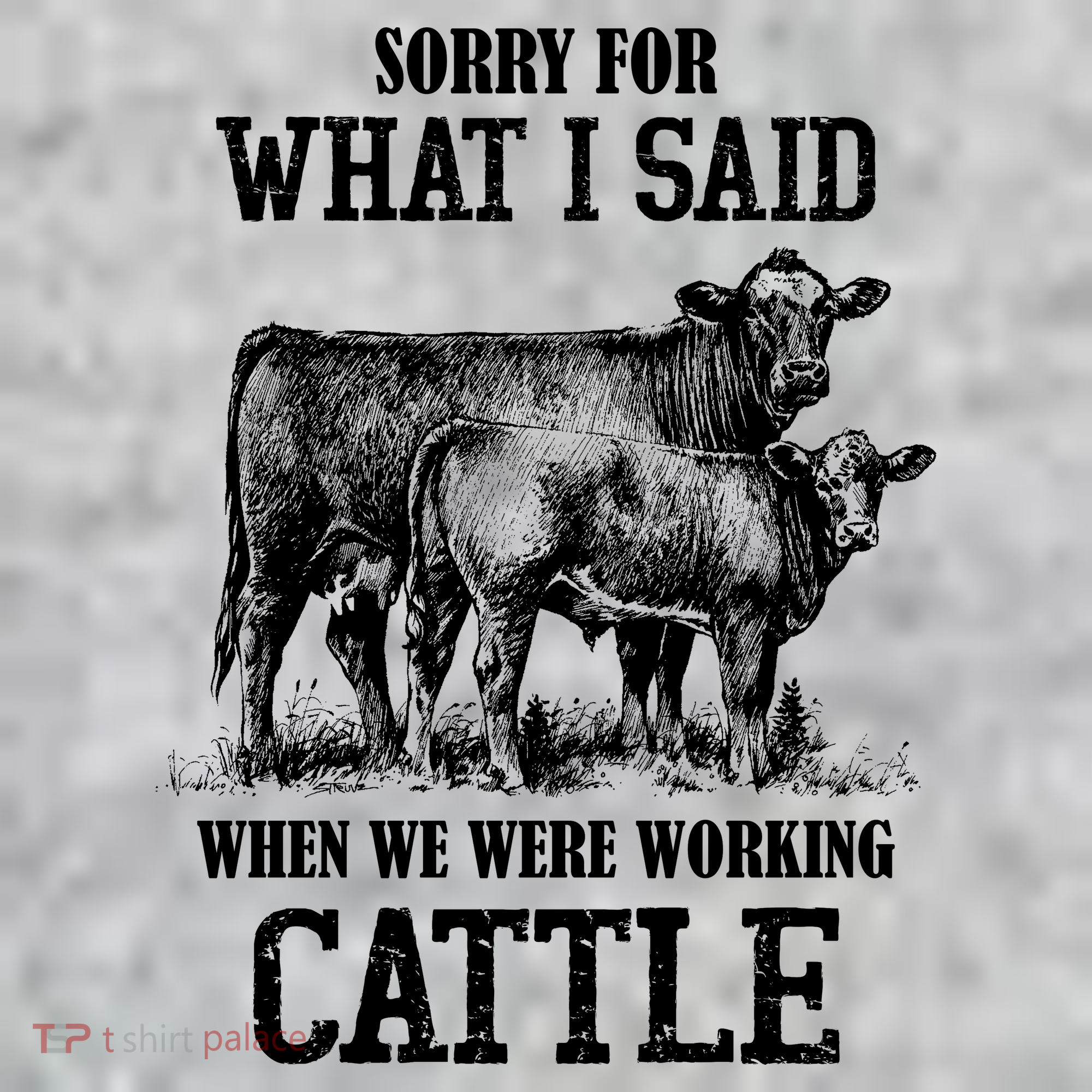 Sorry For What I Said When We Were Working Cattle Farmer Farm Cows T-Shirt