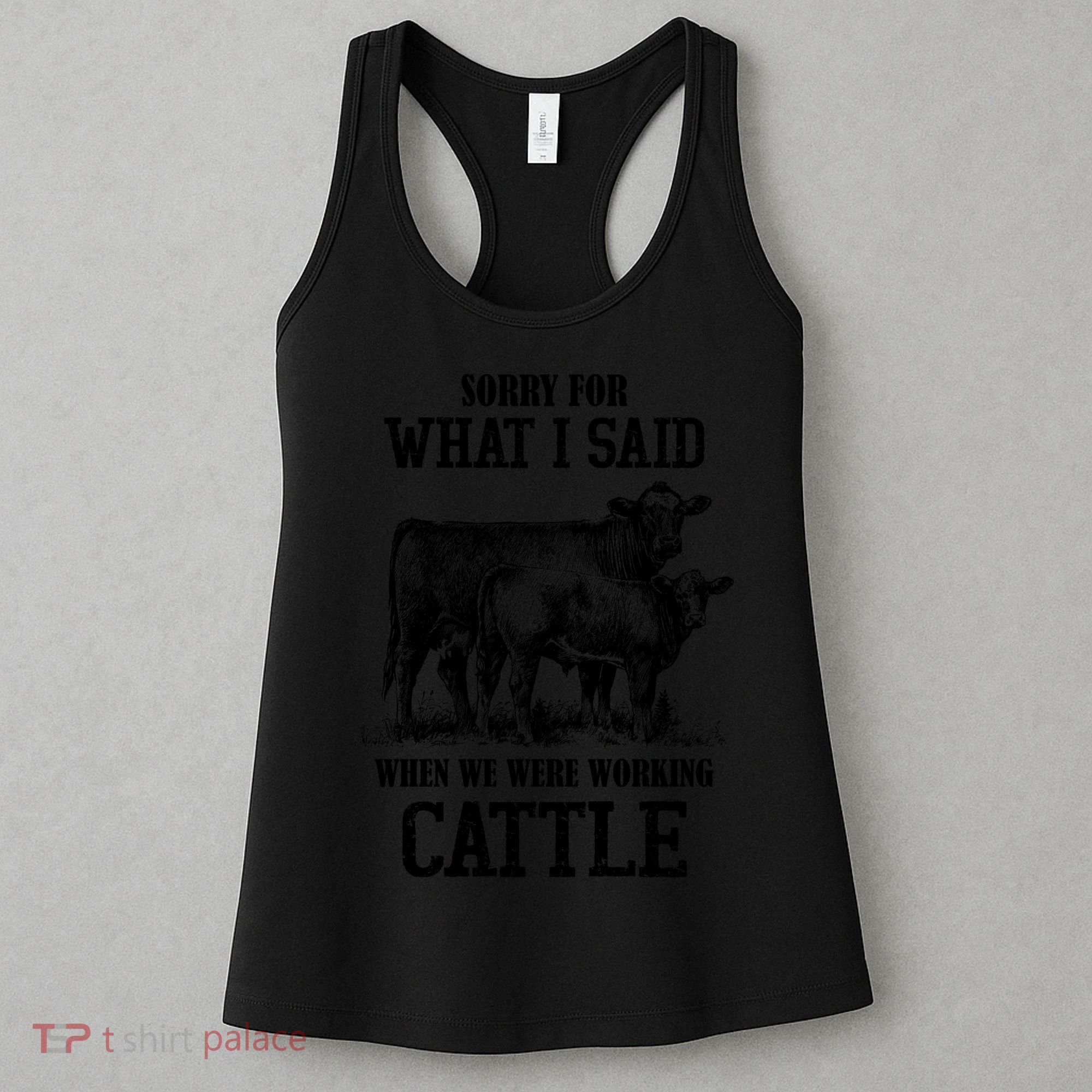 Sorry For What I Said When We Were Working Cattle Farmer Farm Cows Women's Tank Top