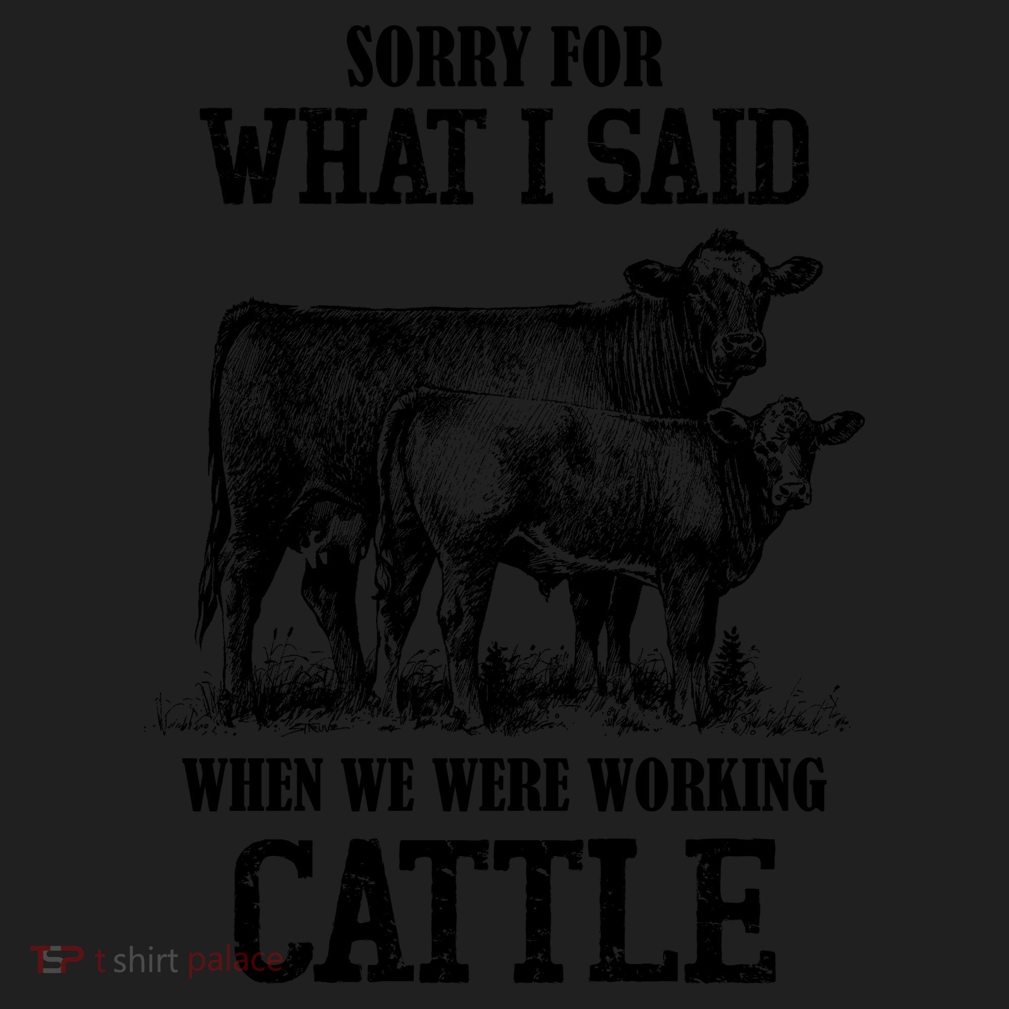 Sorry For What I Said When We Were Working Cattle Farmer Farm Cows Hat
