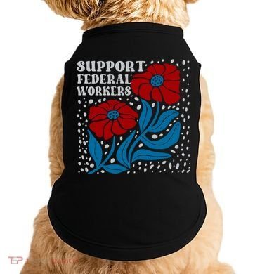 Support Federal Workers  Anti Trump . Doggie Tank