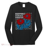 Support Federal Workers  Anti Trump . Long Sleeve Shirt thumb 0