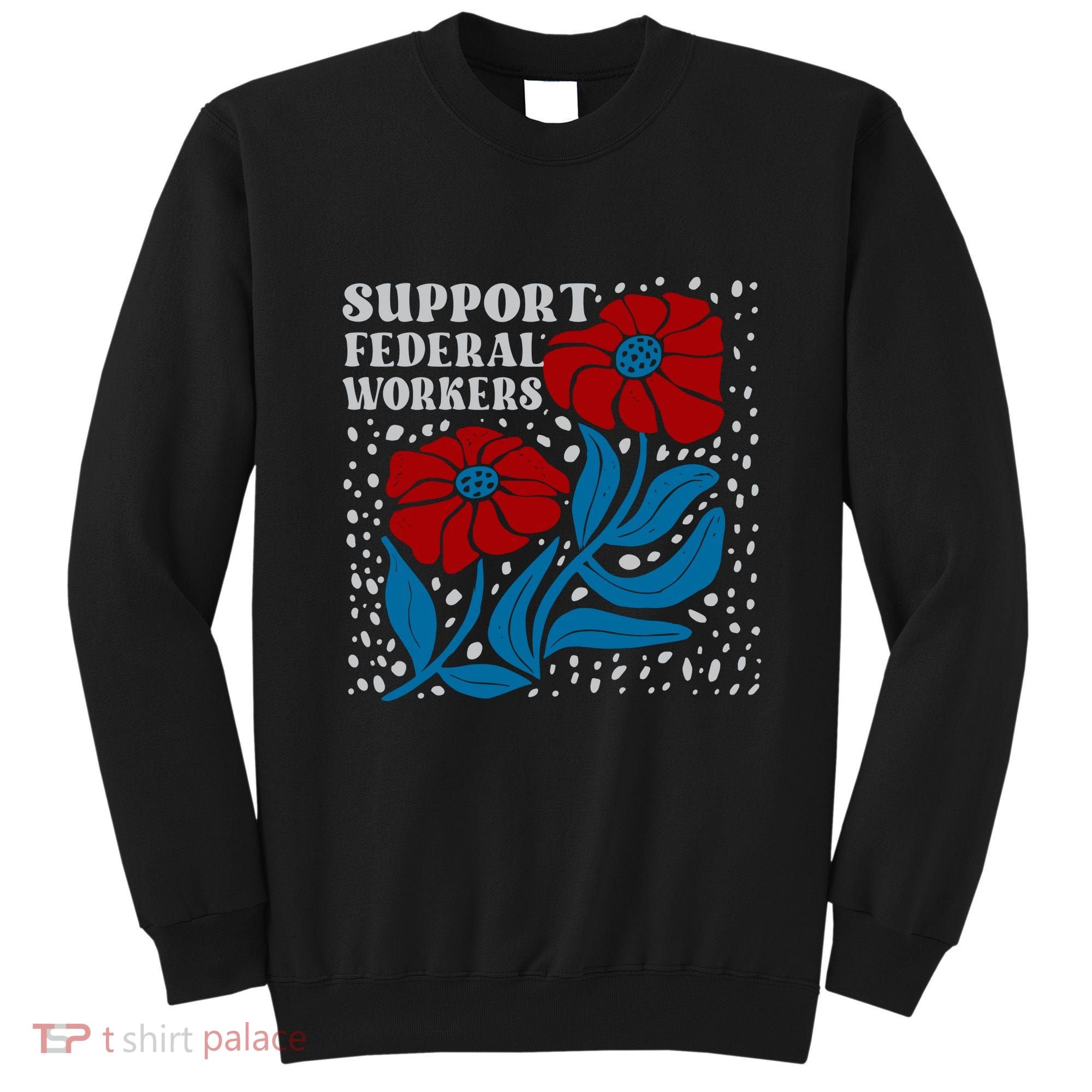 Support Federal Workers  Anti Trump . Sweatshirt