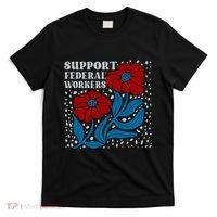 Support Federal Workers  Anti Trump . T-Shirt thumb 0