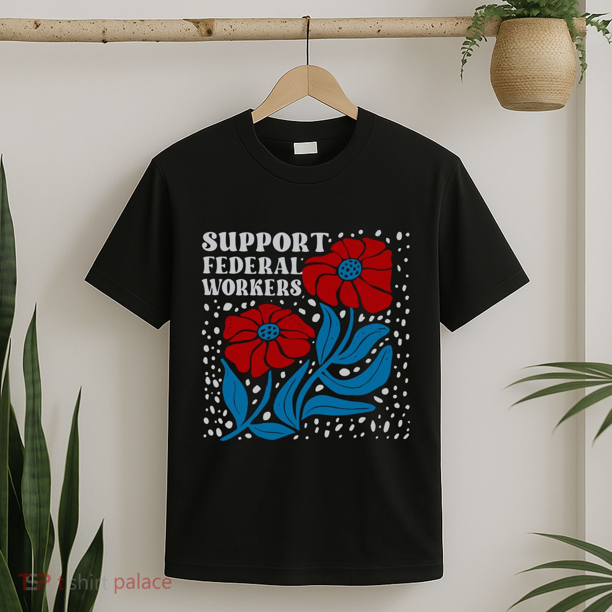 Support Federal Workers  Anti Trump . T-Shirt