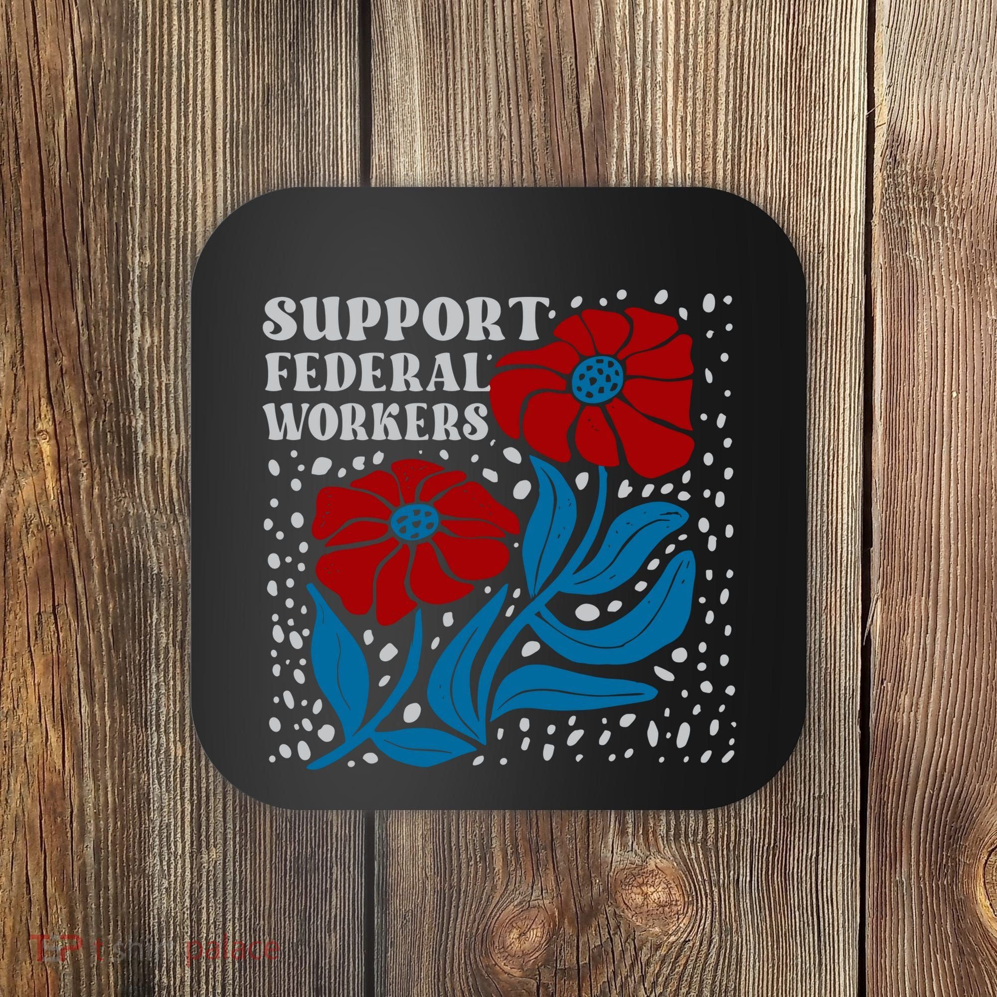 Support Federal Workers  Anti Trump . Coaster