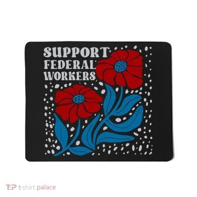 Support Federal Workers  Anti Trump . Mousepad