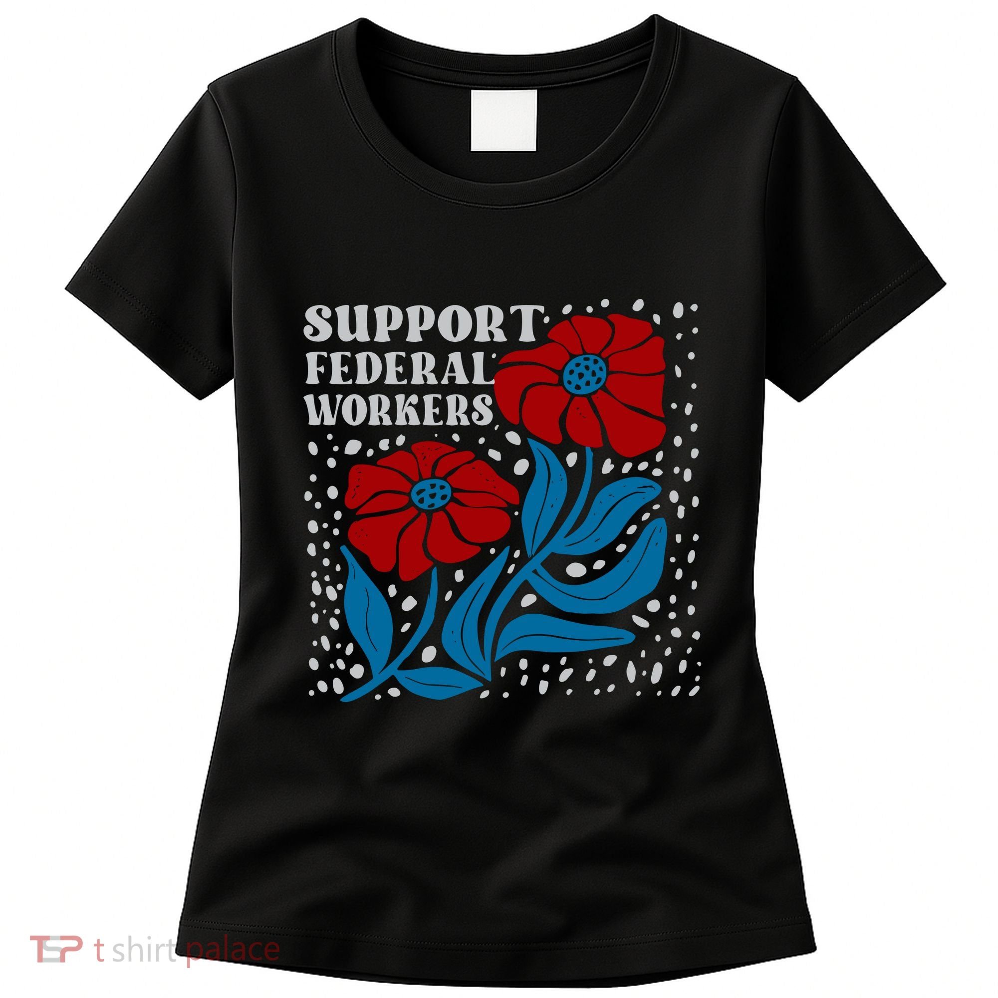 Support Federal Workers  Anti Trump . Women's T-Shirt