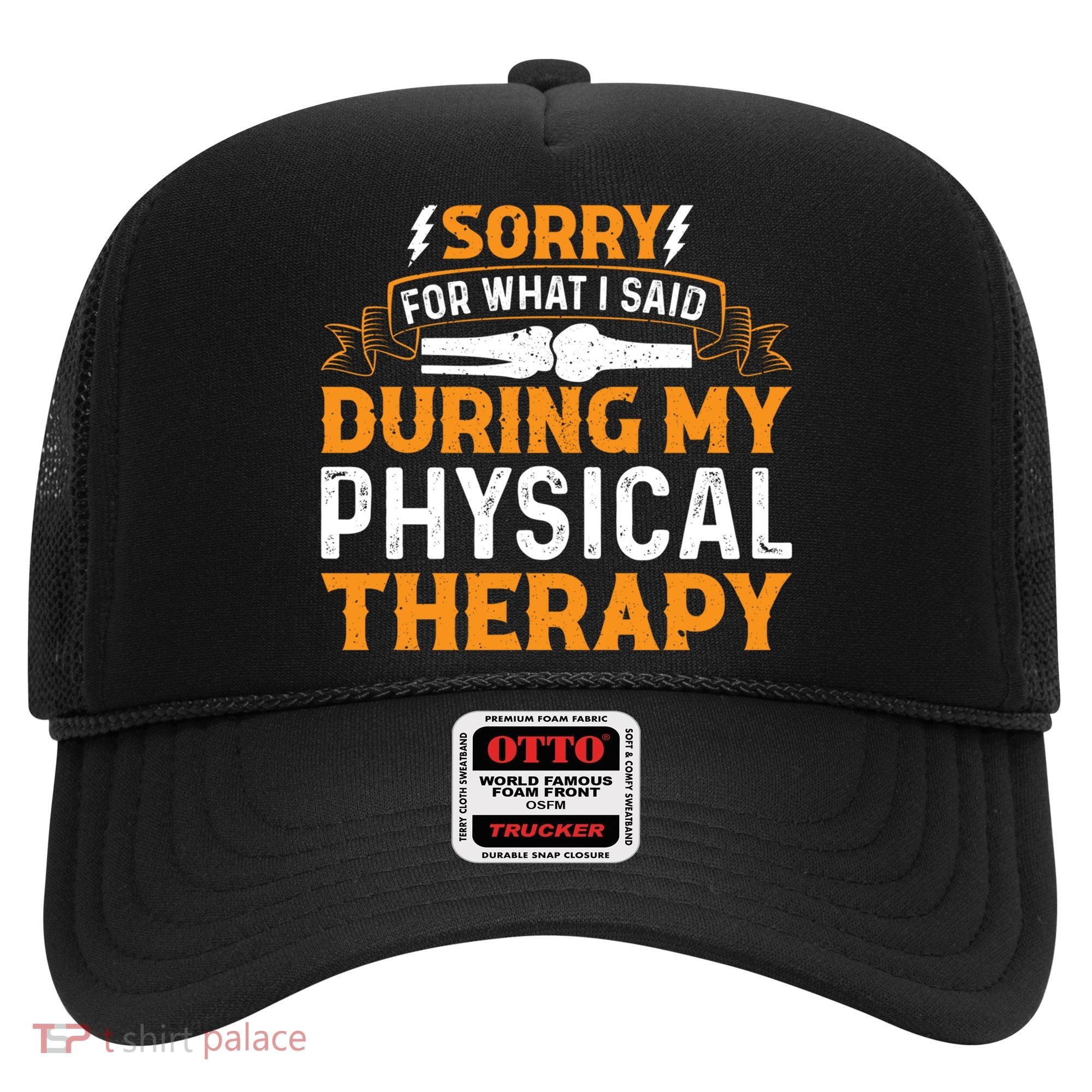 Sorry For What I Said During My Physical Therapy Knee Gift Hat