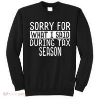 Sorry For What I Said During Tax Season Sweatshirt thumb 0