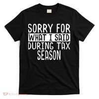 Sorry For What I Said During Tax Season T-Shirt thumb 0