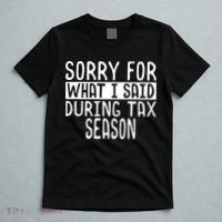 Sorry For What I Said During Tax Season T-Shirt thumb 5