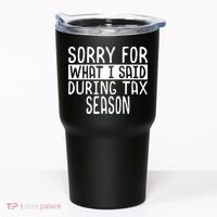 Sorry For What I Said During Tax Season Tumbler thumb 0