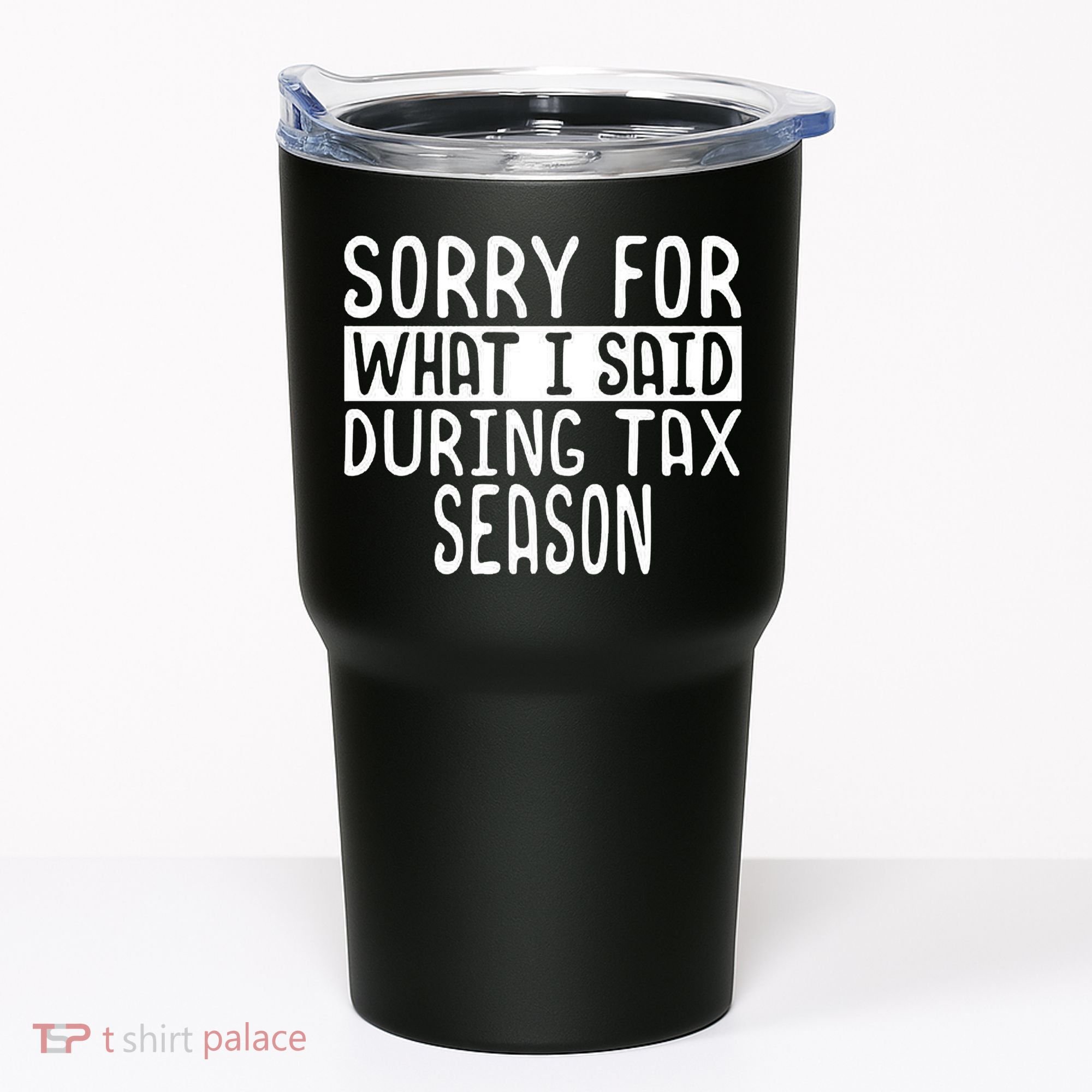 Sorry For What I Said During Tax Season Tumbler