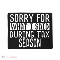 Sorry For What I Said During Tax Season Mousepad thumb 0
