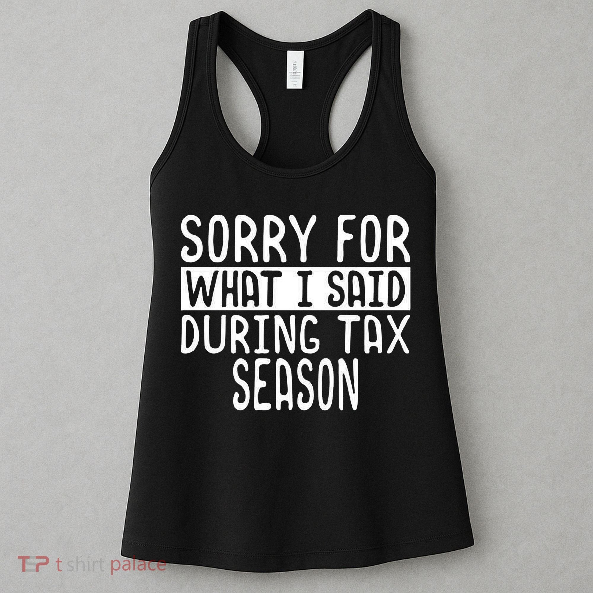 Sorry For What I Said During Tax Season Women's Tank Top