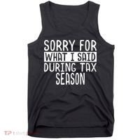 Sorry For What I Said During Tax Season Tank Top thumb 0