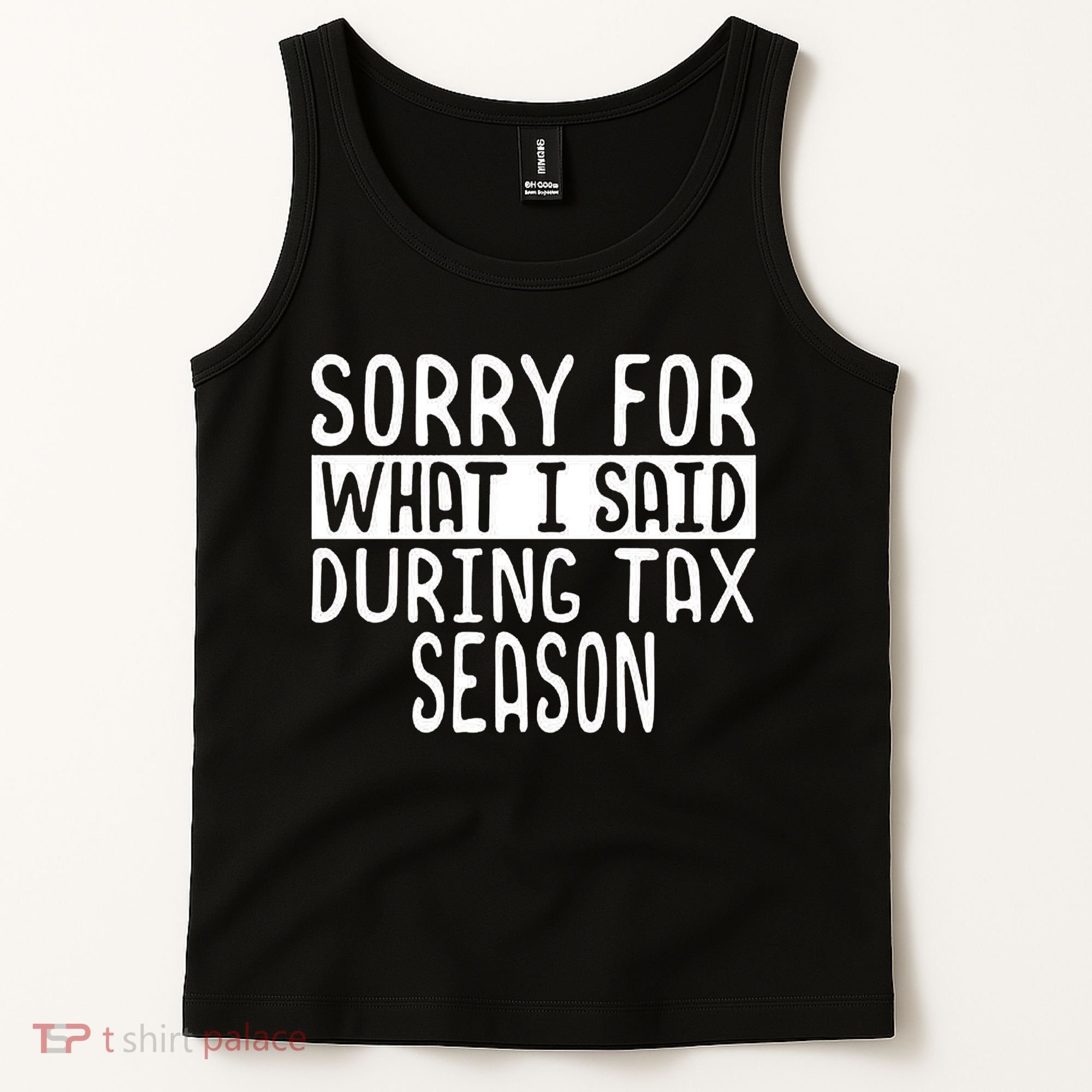 Sorry For What I Said During Tax Season Tank Top