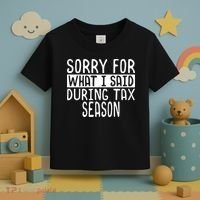 Sorry For What I Said During Tax Season Toddler T-Shirt thumb 3