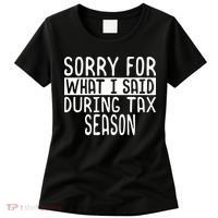 Sorry For What I Said During Tax Season Women's T-Shirt thumb 0