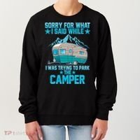 Sorry For What I Said While I Was Trying To Park The Camper Women's Sweatshirt thumb 0