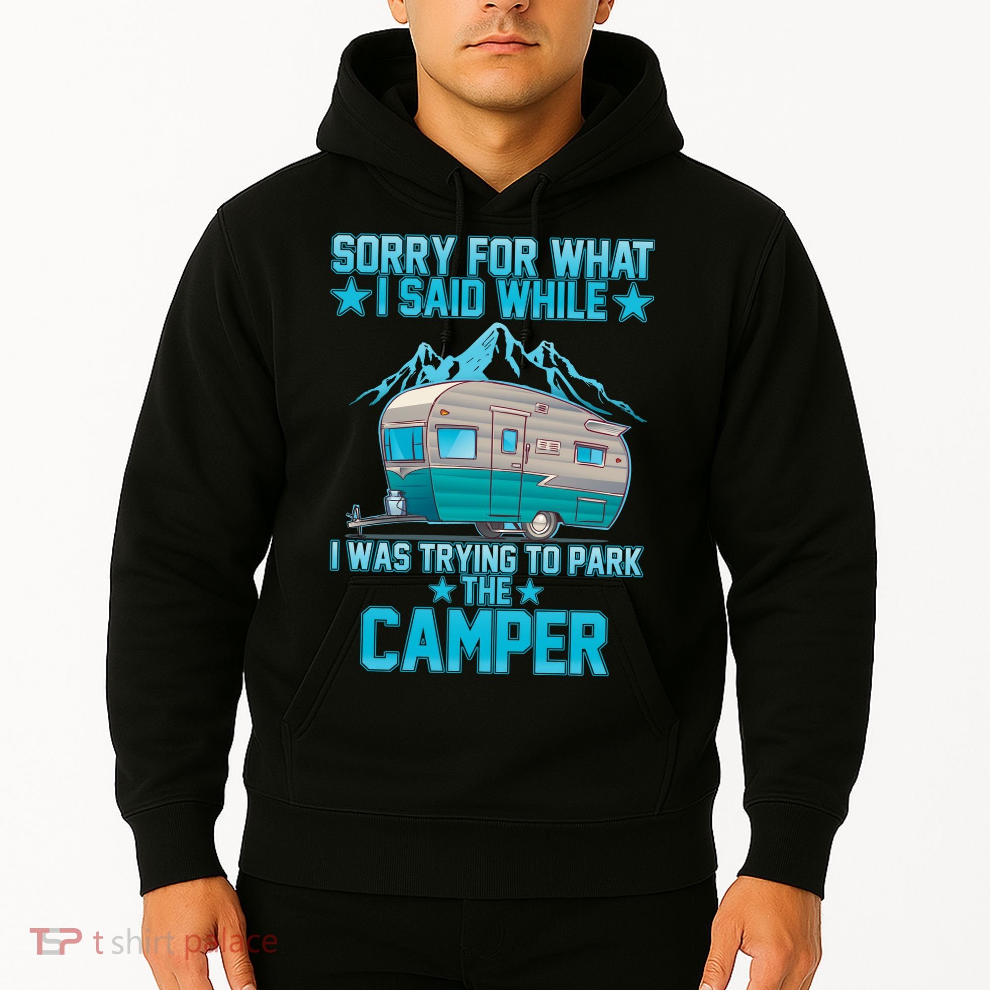 Sorry For What I Said While I Was Trying To Park The Camper Hoodie