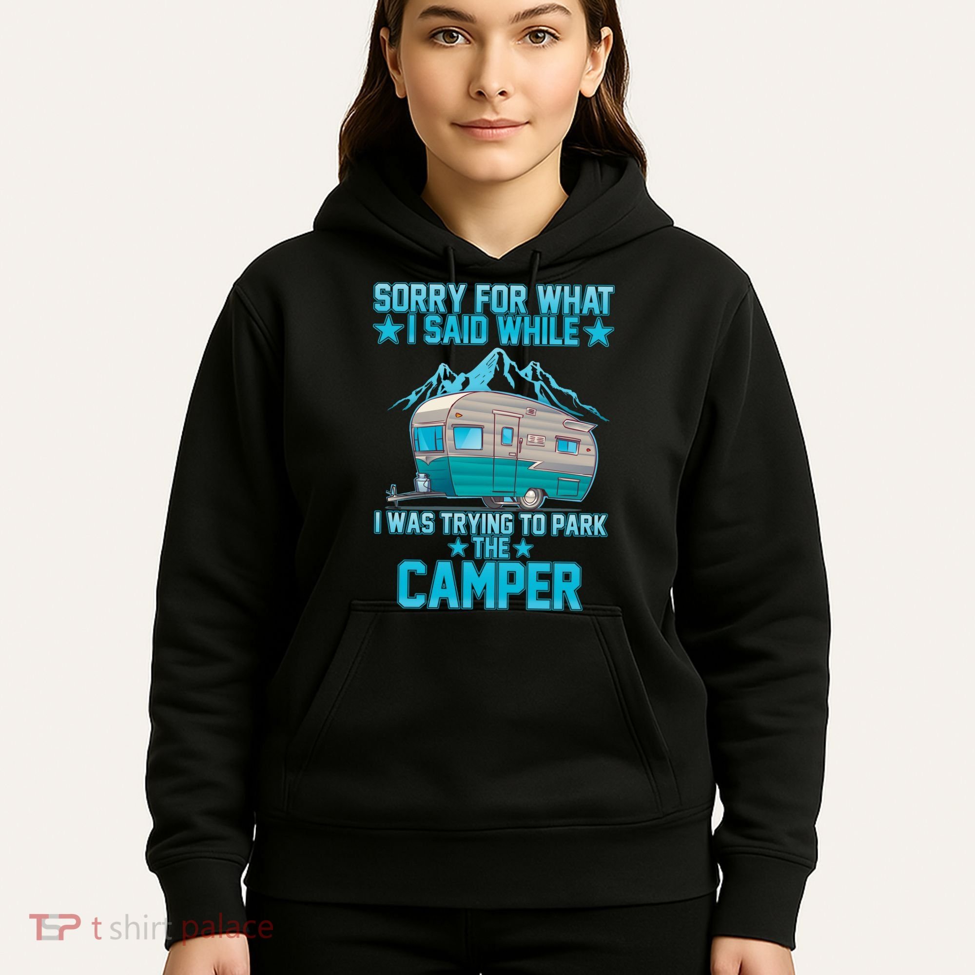 Sorry For What I Said While I Was Trying To Park The Camper Hoodie