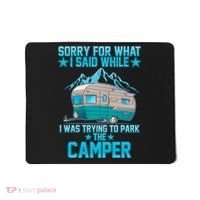 Sorry For What I Said While I Was Trying To Park The Camper Mousepad thumb 0