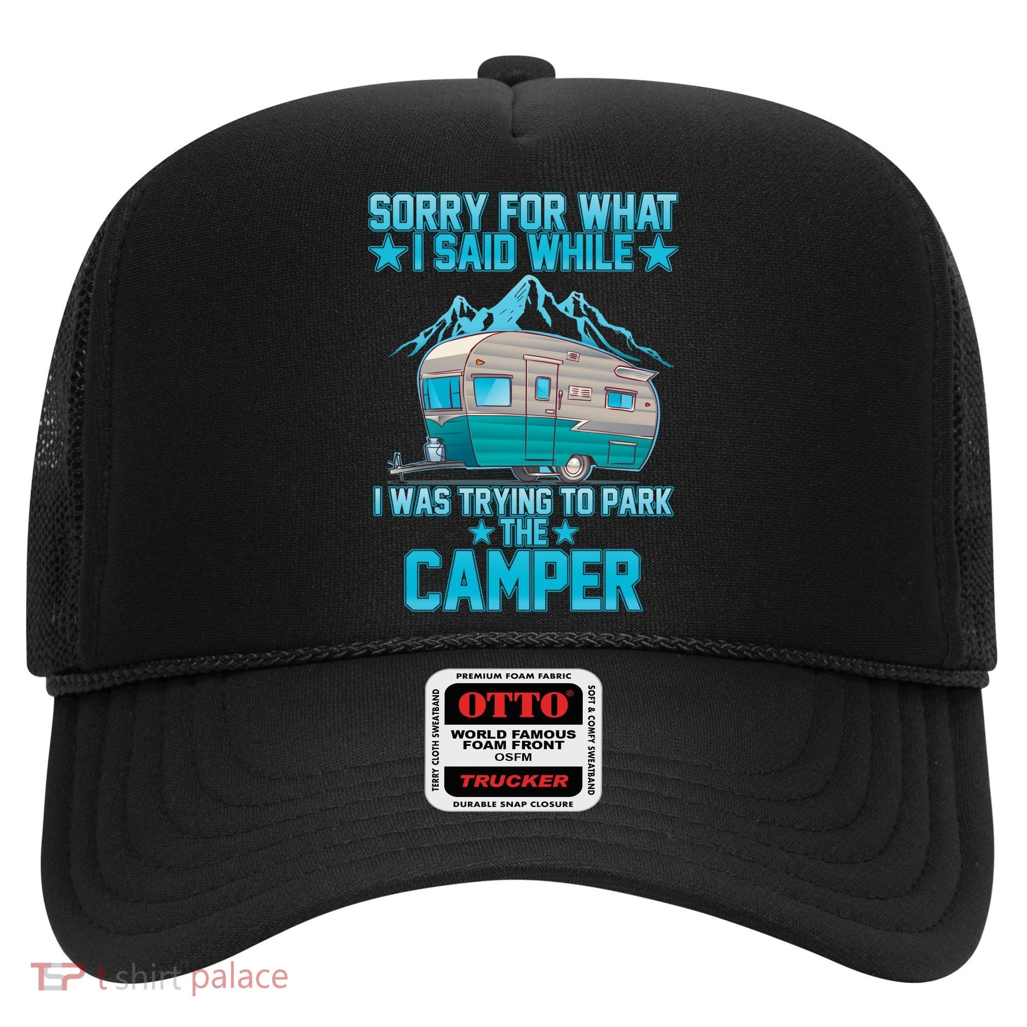 Sorry For What I Said While I Was Trying To Park The Camper Hat