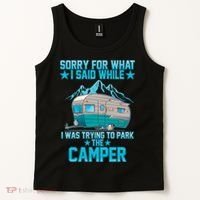Sorry For What I Said While I Was Trying To Park The Camper Tank Top thumb 2