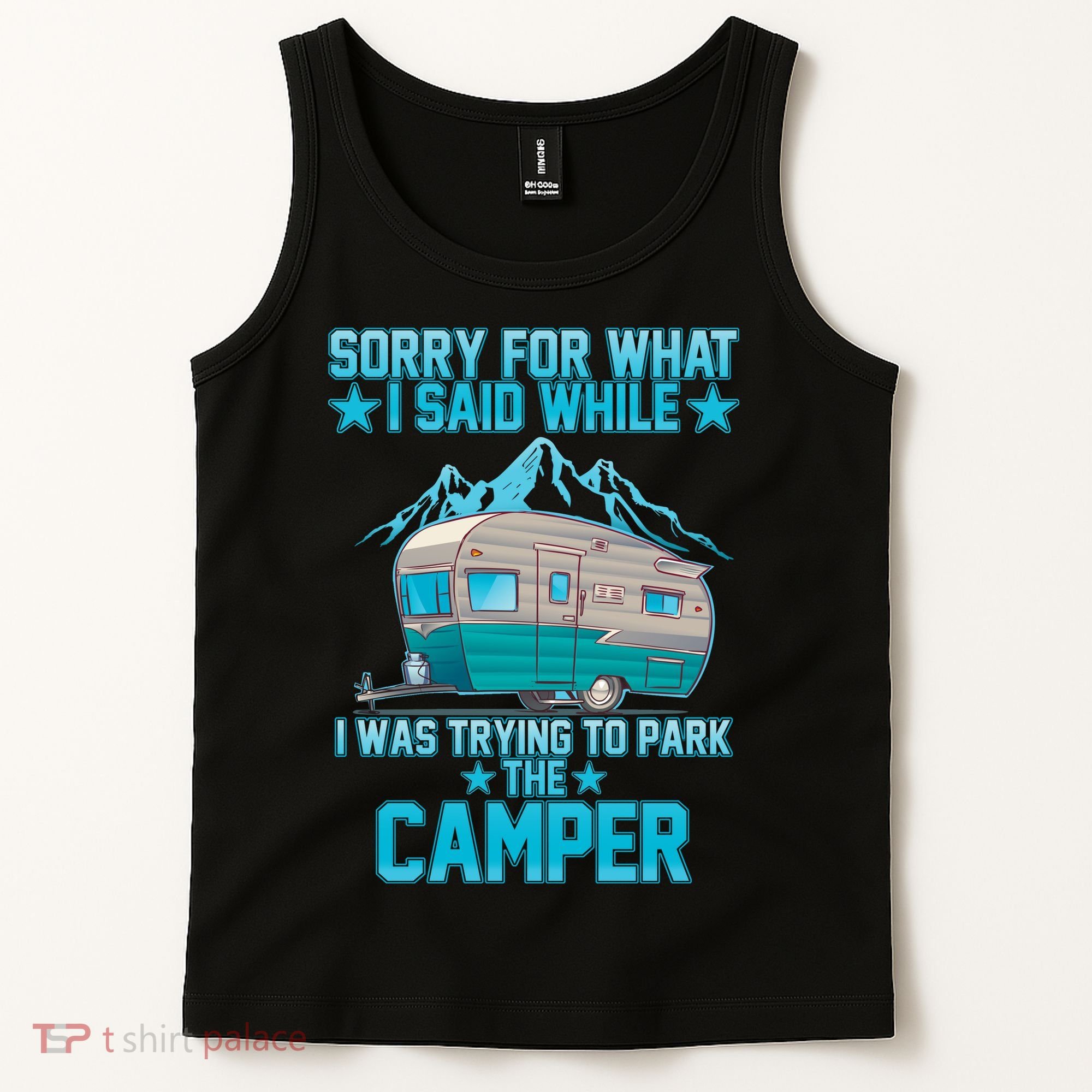 Sorry For What I Said While I Was Trying To Park The Camper Tank Top