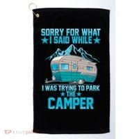 Sorry For What I Said While I Was Trying To Park The Camper Golf Towel thumb 0
