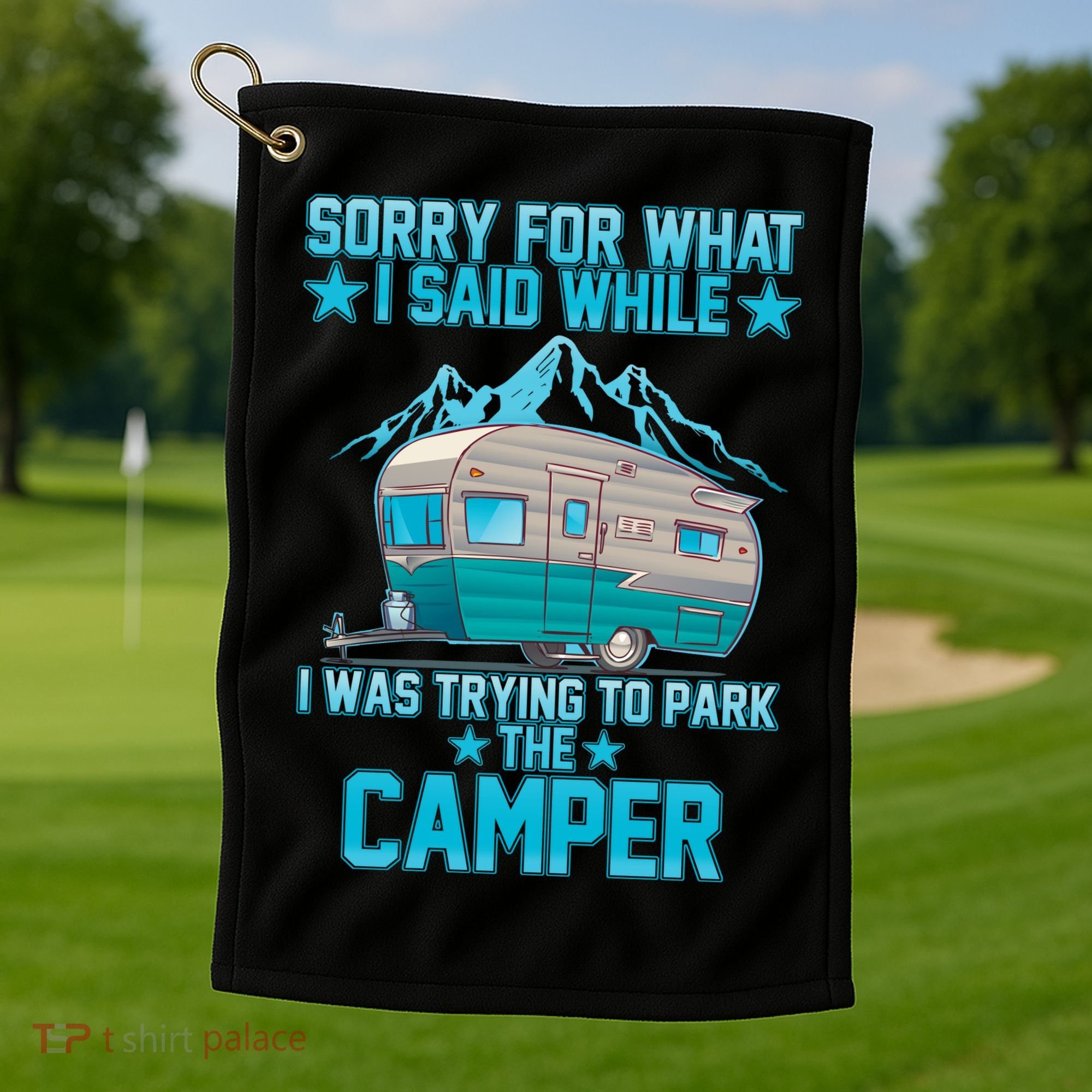 Sorry For What I Said While I Was Trying To Park The Camper Golf Towel