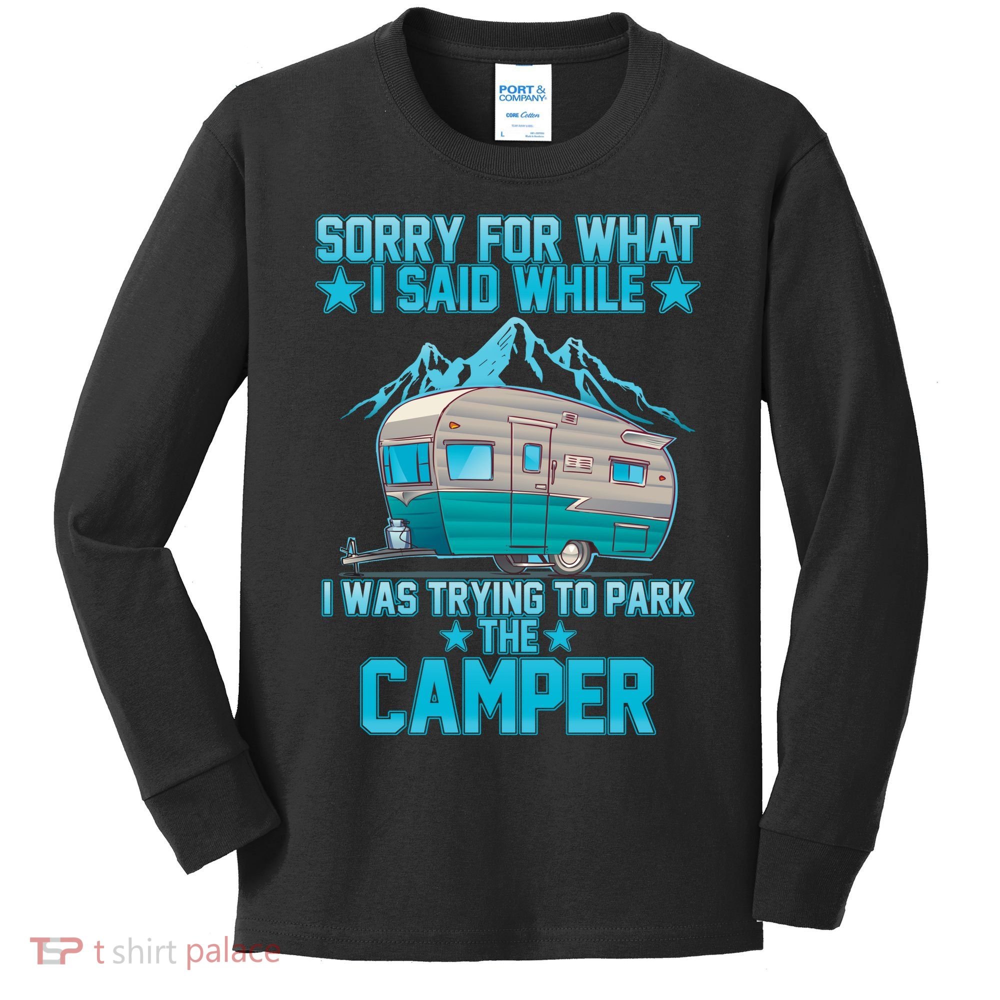 Sorry For What I Said While I Was Trying To Park The Camper Kids Long Sleeve Shirt