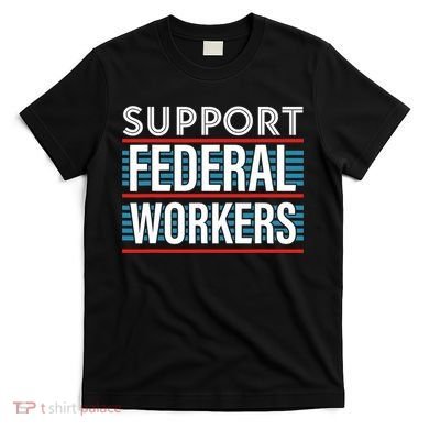 Support Federal Workers T-Shirt