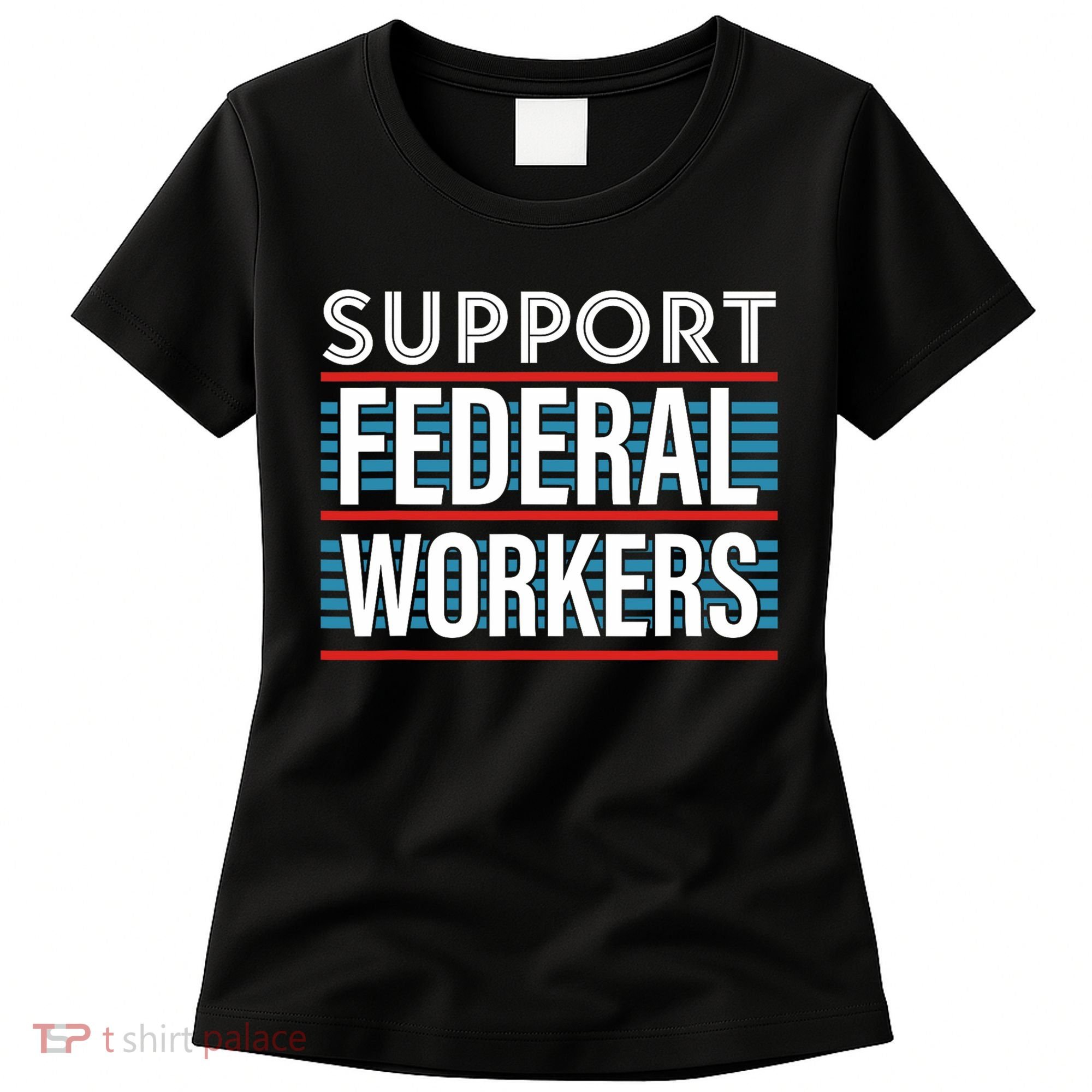 Support Federal Workers Women's T-Shirt