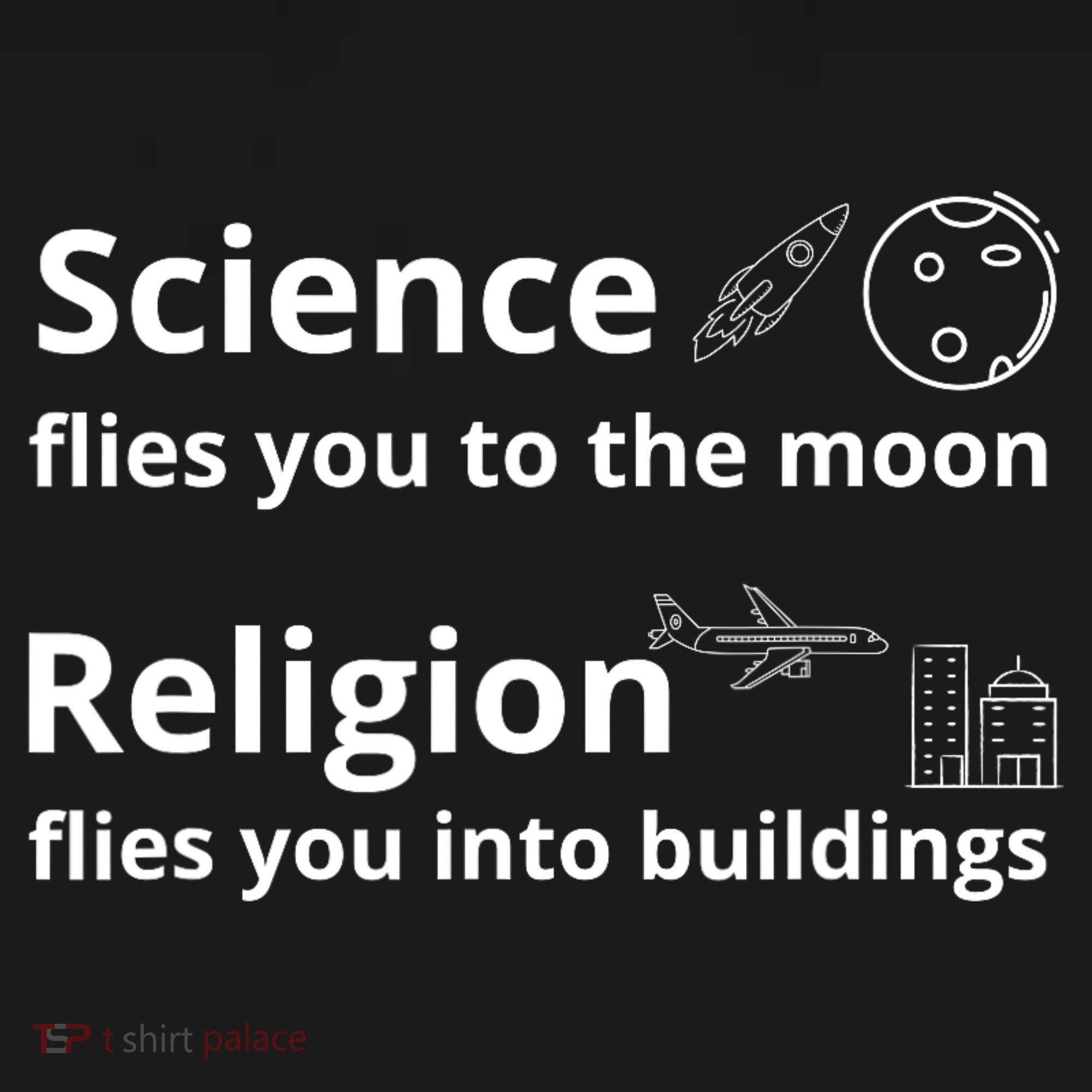 Science Flies You The Moon Religion Flies You Into Buildings T-Shirt