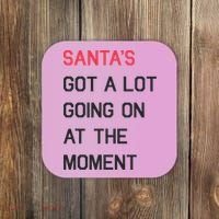 SantaS Got A Lot Going On At The Moment Christmas Holiday Coaster thumb 0