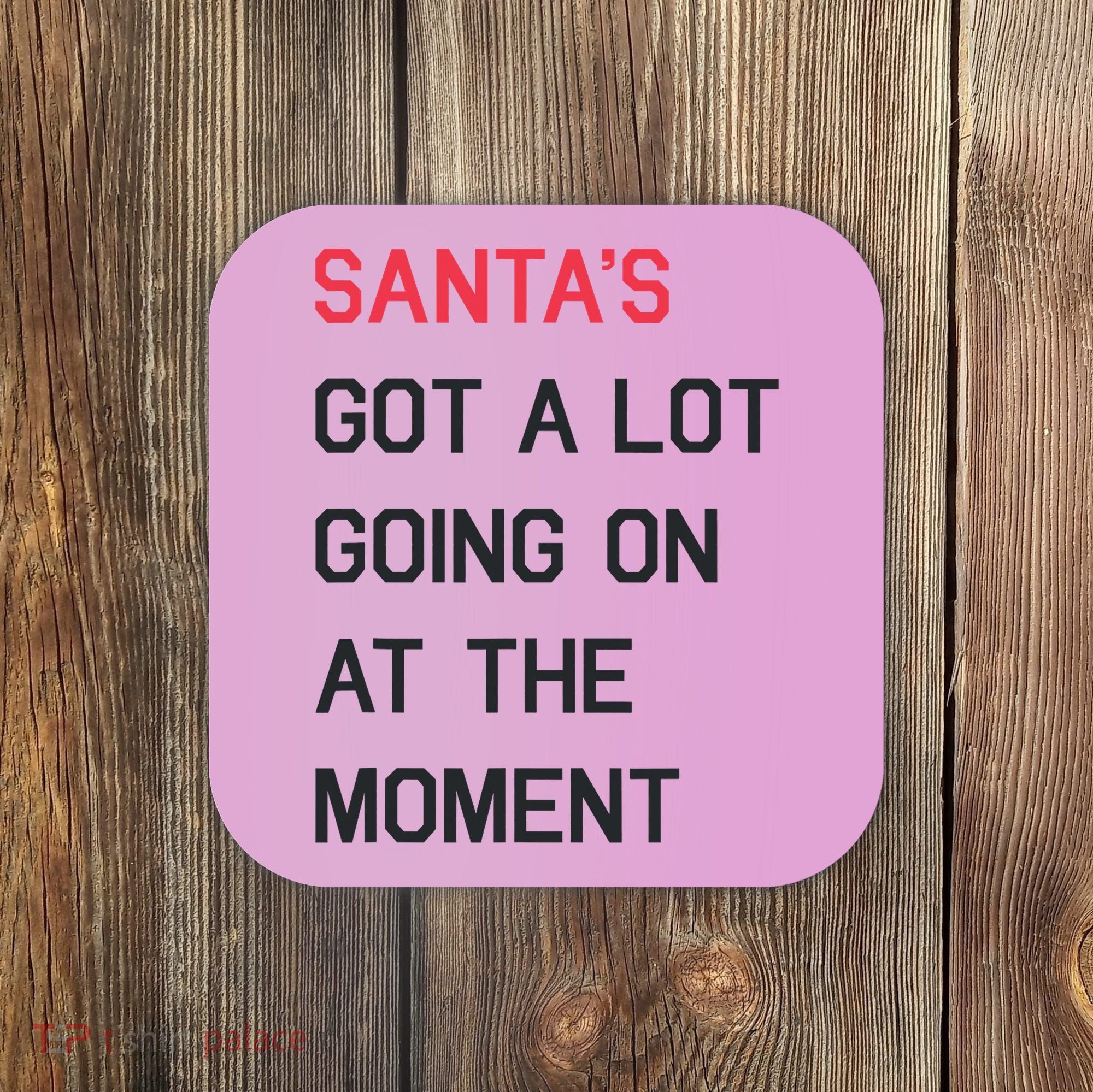 SantaS Got A Lot Going On At The Moment Christmas Holiday Coaster