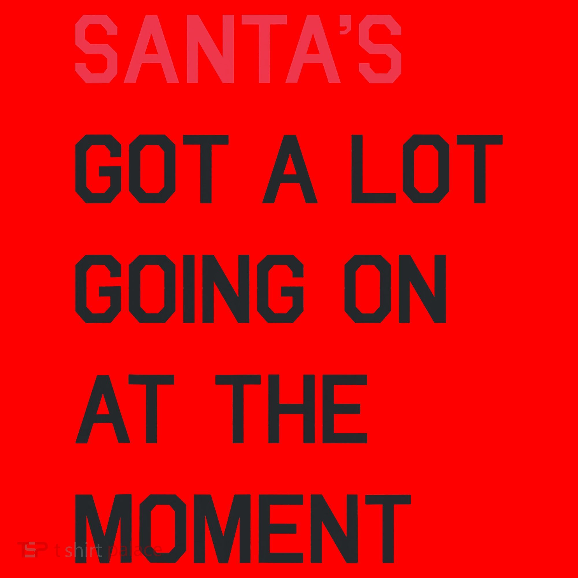 SantaS Got A Lot Going On At The Moment Christmas Holiday Santa Hat