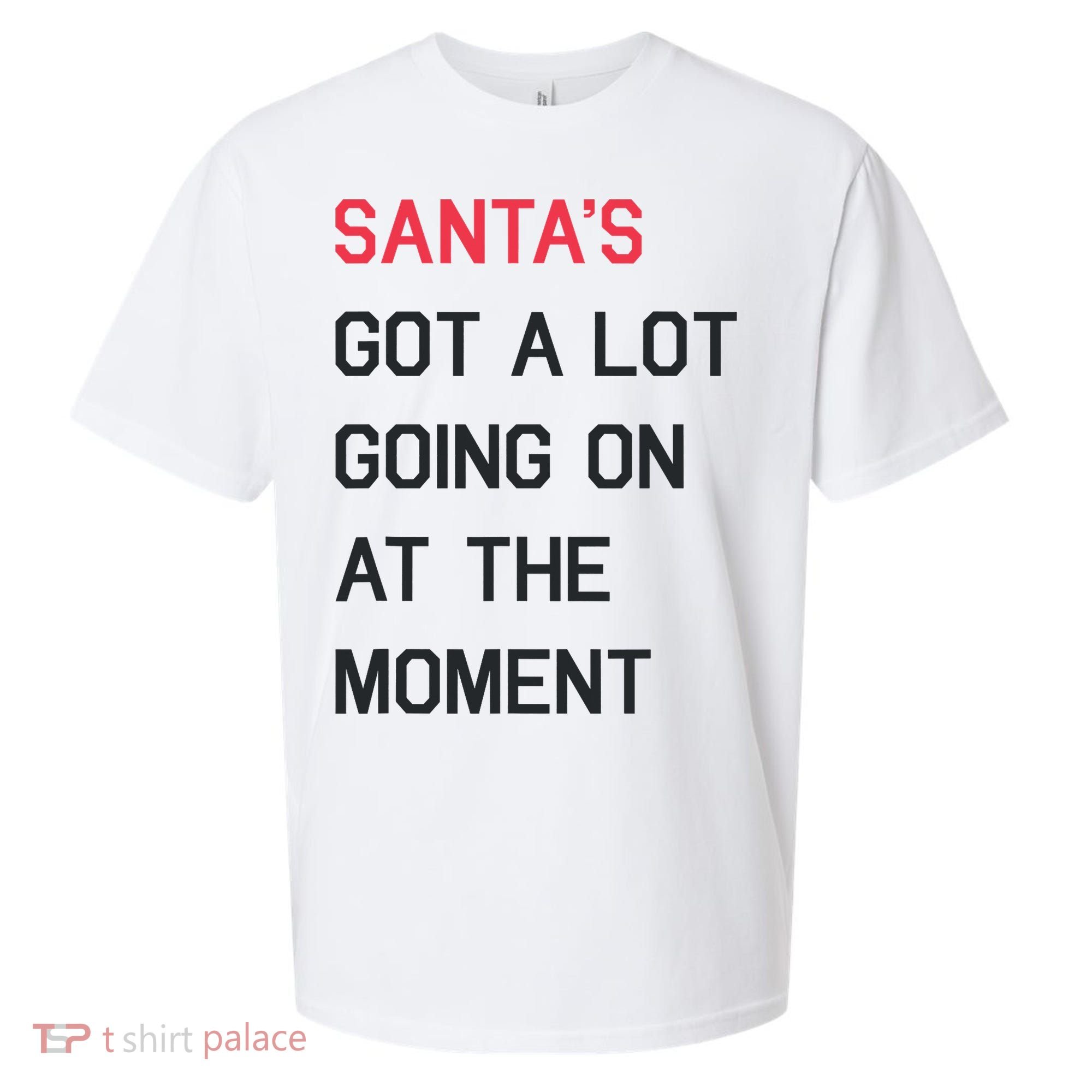SantaS Got A Lot Going On At The Moment Christmas Holiday Sueded Cloud Jersey T-Shirt