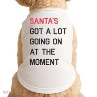 SantaS Got A Lot Going On At The Moment Christmas Holiday Doggie Tank thumb 0
