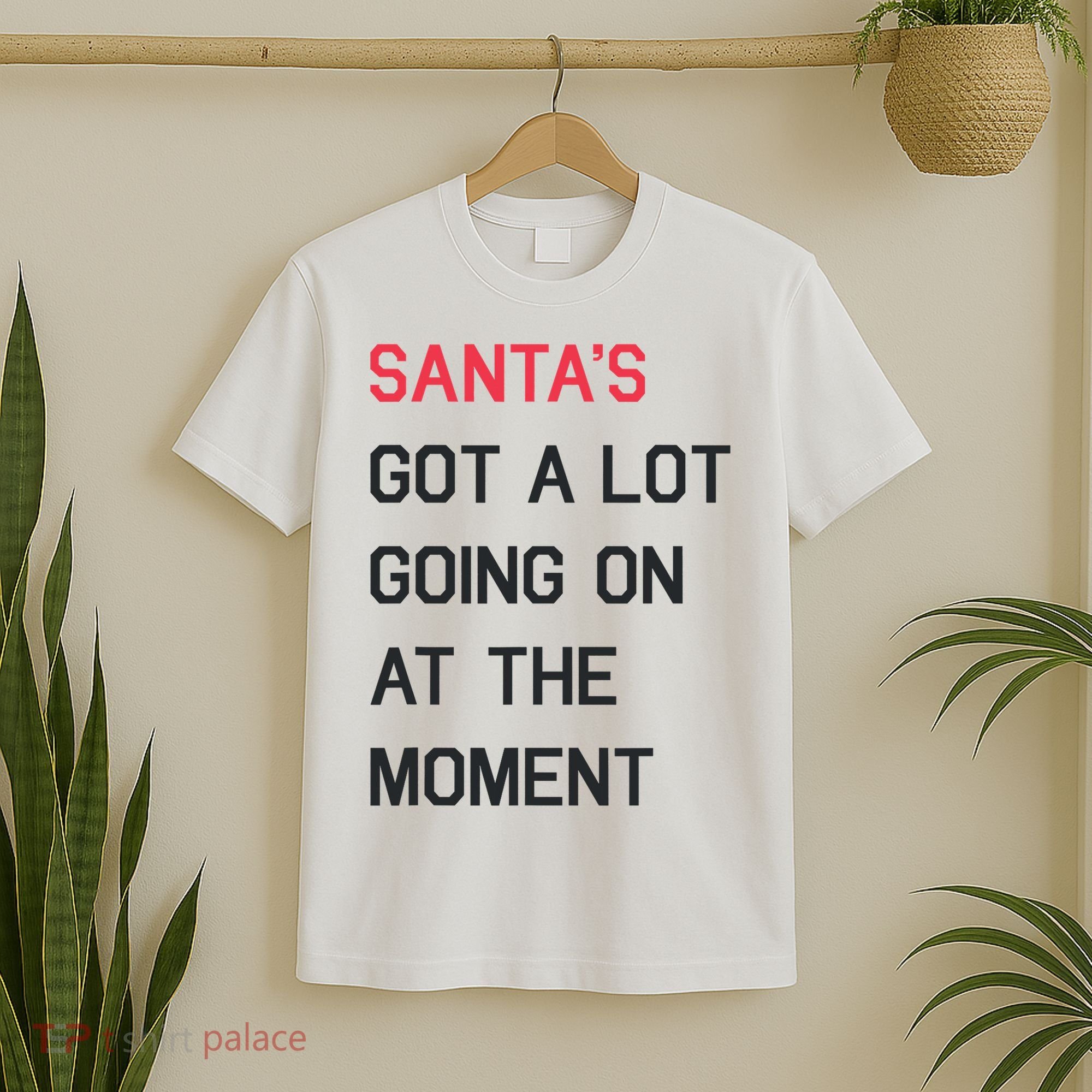 SantaS Got A Lot Going On At The Moment Christmas Holiday T-Shirt